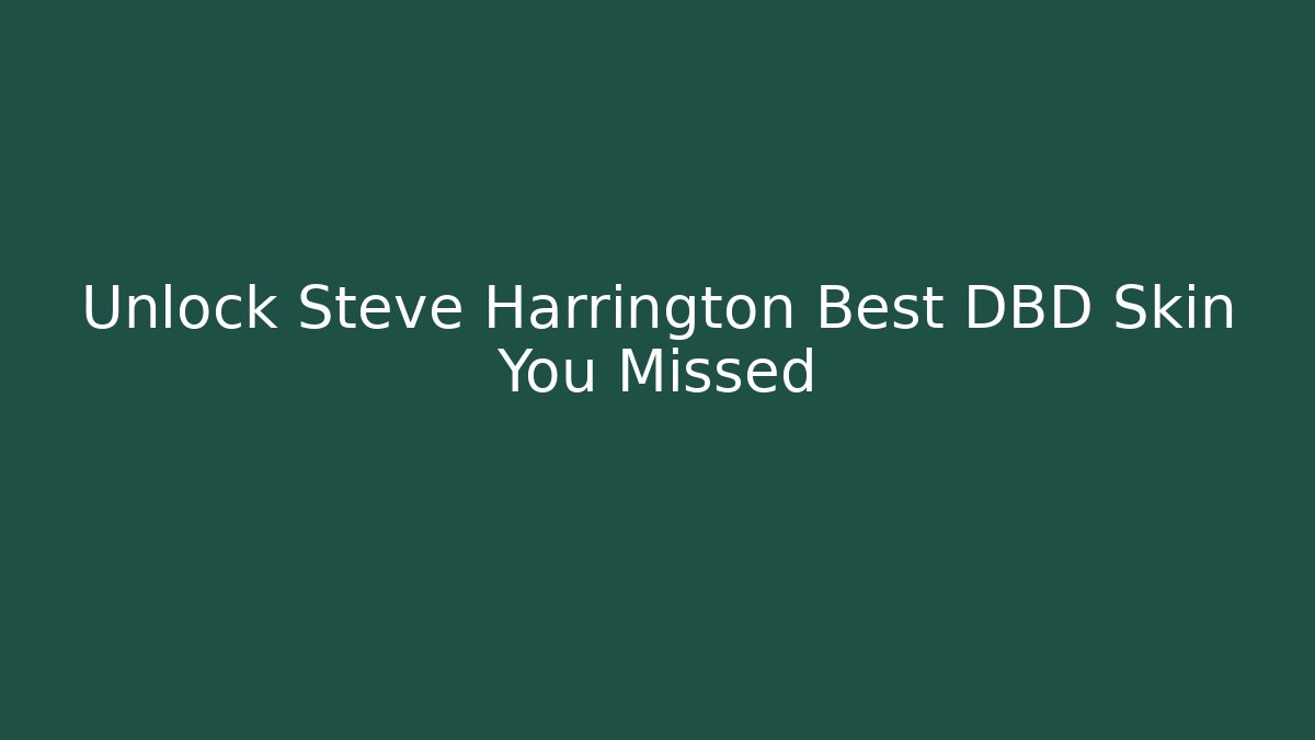 Unlock Steve Harrington Best DBD Skin You Missed
