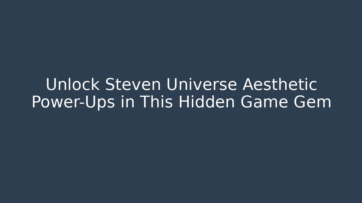 Unlock Steven Universe Aesthetic Power-Ups in This Hidden Game Gem - Vintage E-Juice