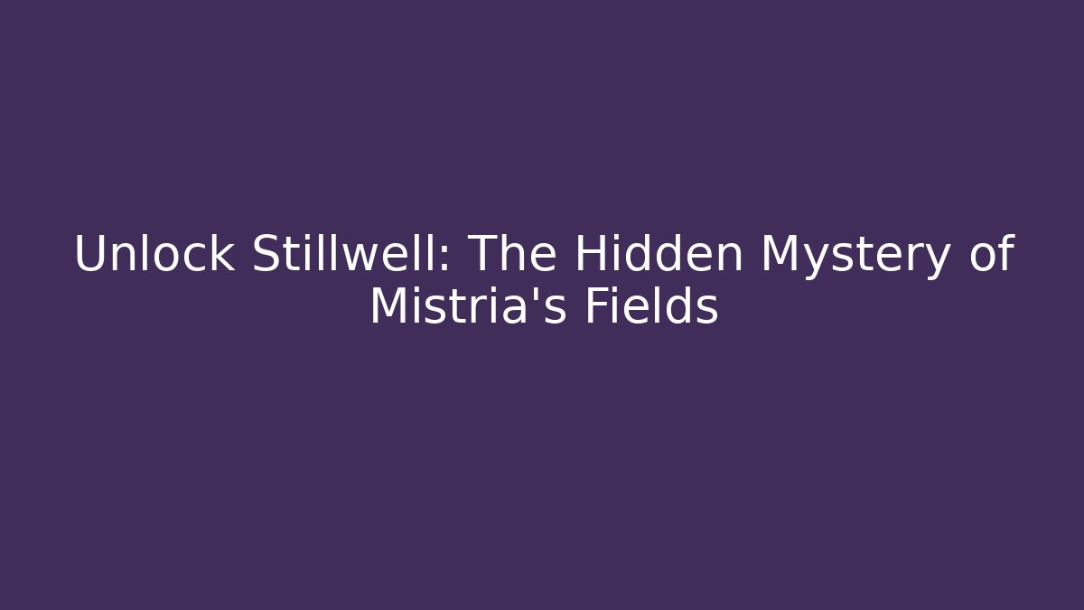 Unlock Stillwell: The Hidden Mystery of Mistria's Fields