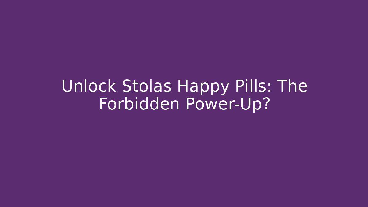 Unlock Stolas Happy Pills: The Forbidden Power-Up?