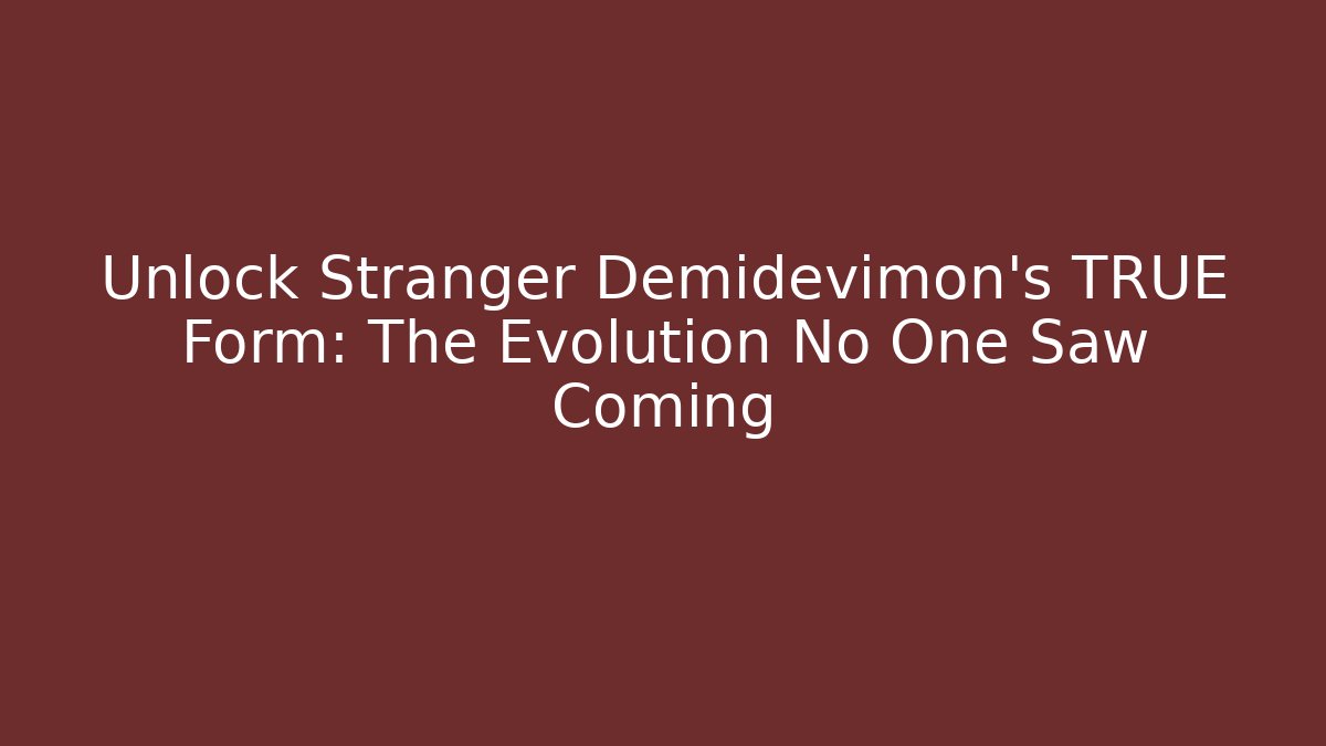 Unlock Stranger Demidevimon's TRUE Form: The Evolution No One Saw Coming