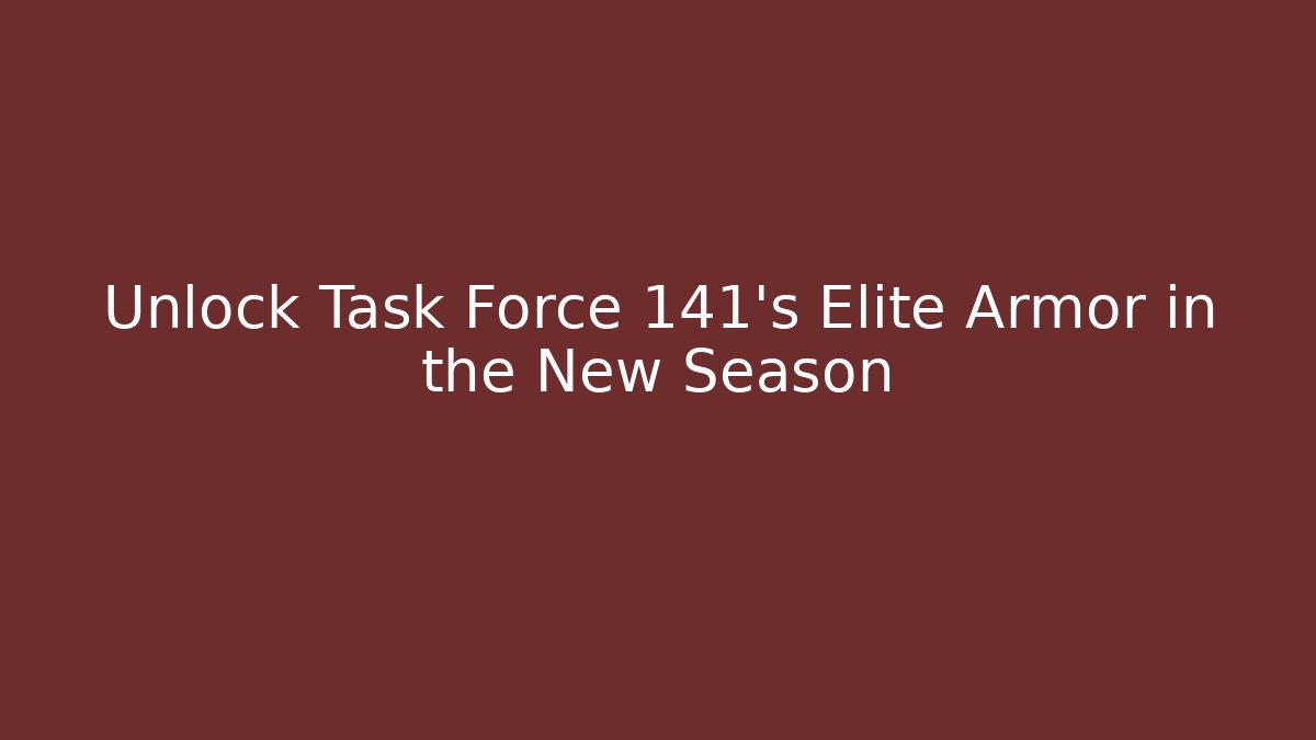 Unlock Task Force 141's Elite Armor in the New Season