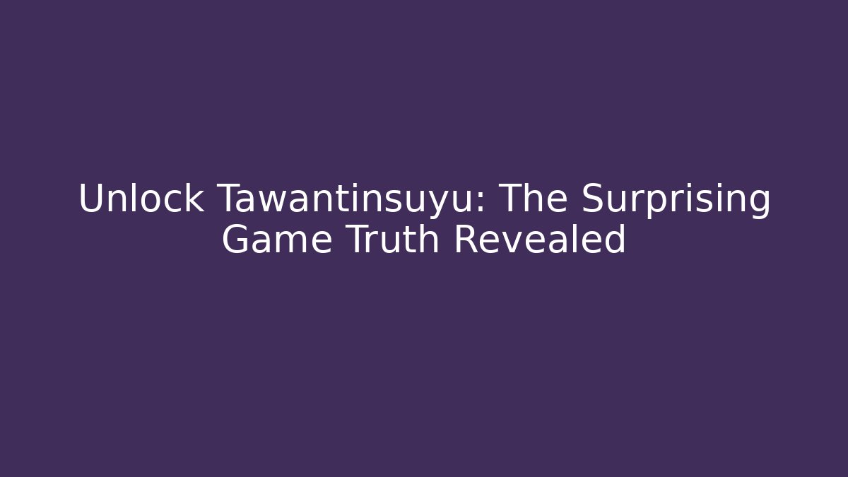 Unlock Tawantinsuyu: The Surprising Game Truth Revealed
