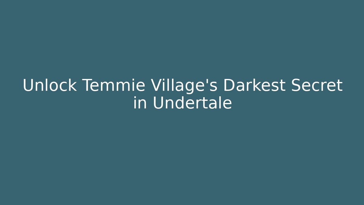 Unlock Temmie Village's Darkest Secret in Undertale