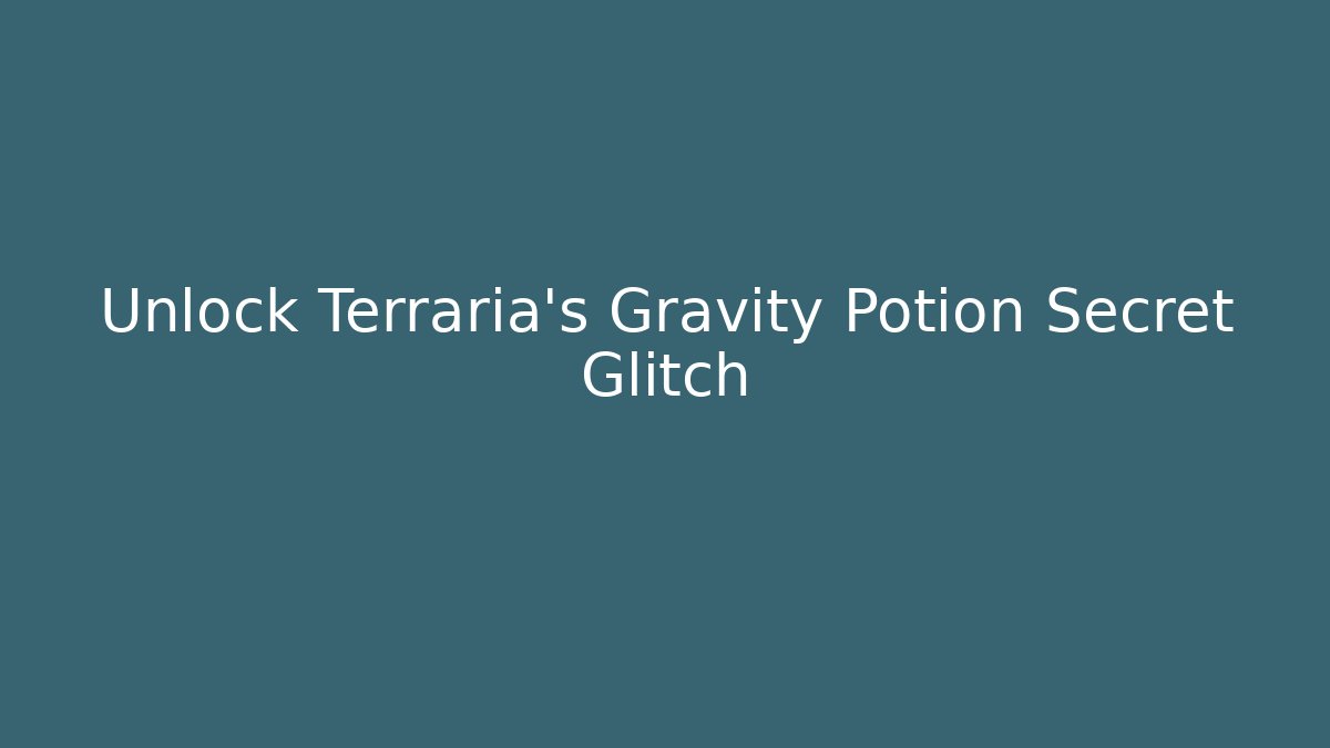 Unlock Terraria’s Gravity Potion Secret Glitch