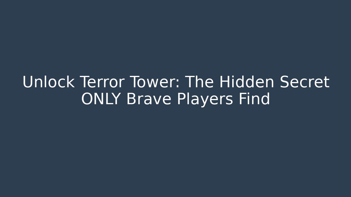Unlock Terror Tower: The Hidden Secret ONLY Brave Players Find