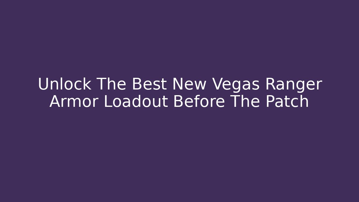 Unlock The Best New Vegas Ranger Armor Loadout Before The Patch