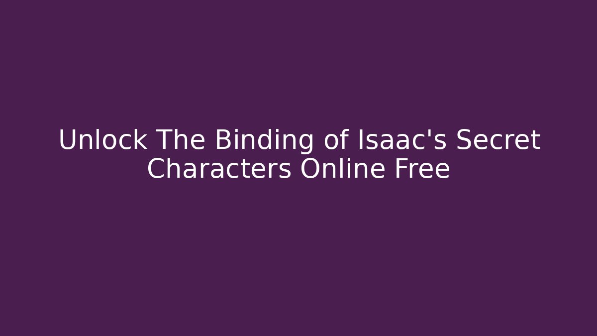 Unlock The Binding of Isaac's Secret Characters Online Free