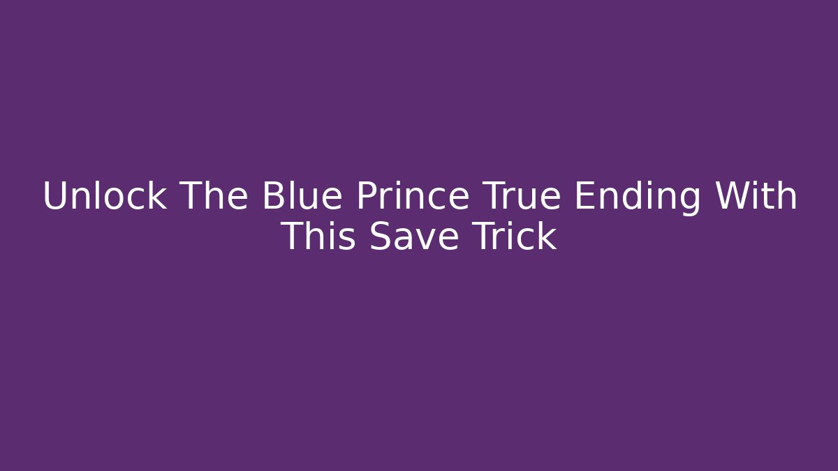 Unlock The Blue Prince True Ending With This Save Trick