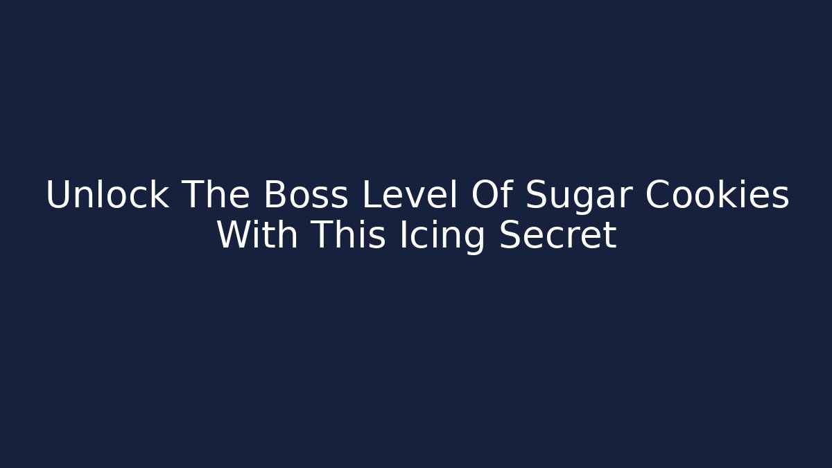 Unlock The Boss Level Of Sugar Cookies With This Icing Secret