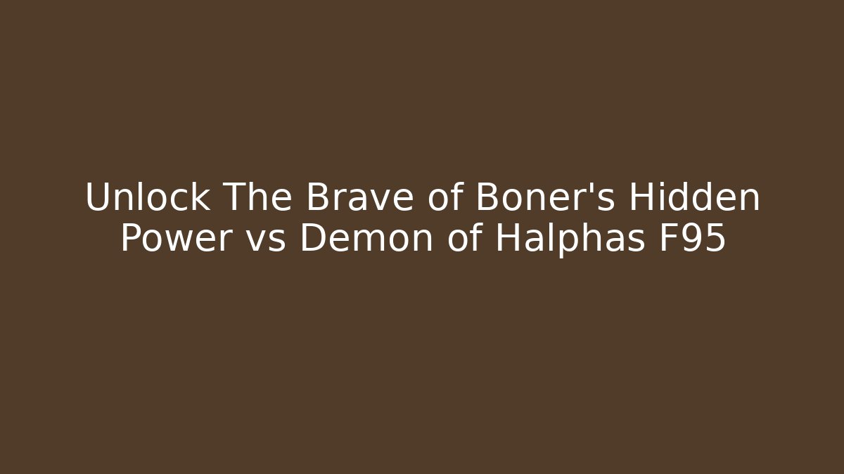 Unlock The Brave of Boner’s Hidden Power vs Demon of Halphas F95