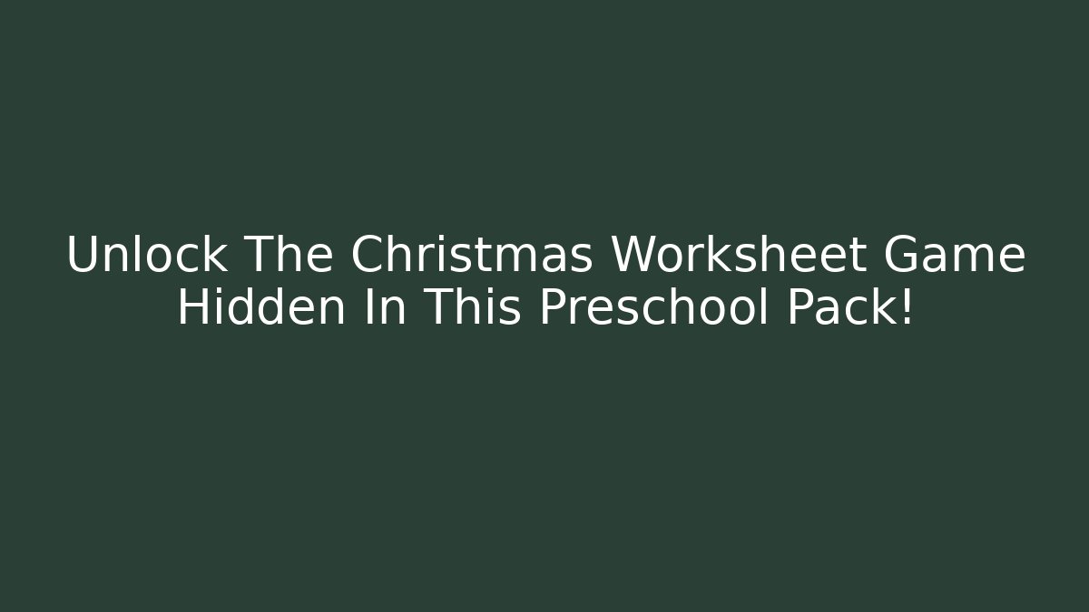 Unlock The Christmas Worksheet Game Hidden In This Preschool Pack!