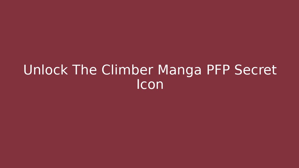 Unlock The Climber Manga PFP Secret Icon