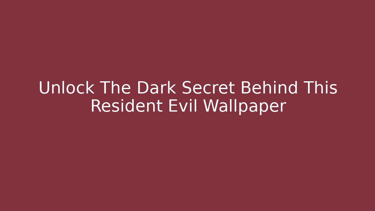 Unlock The Dark Secret Behind This Resident Evil Wallpaper