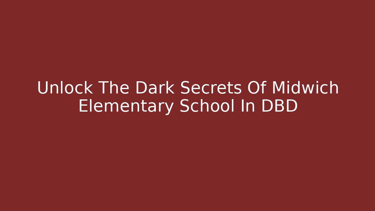 Unlock The Dark Secrets Of Midwich Elementary School In DBD