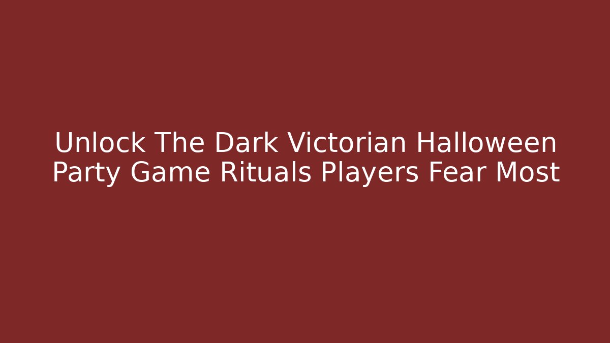 Unlock The Dark Victorian Halloween Party Game Rituals Players Fear Most