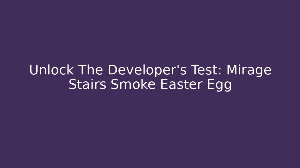 Unlock The Developer's Test: Mirage Stairs Smoke Easter Egg - Vintage E-Juice