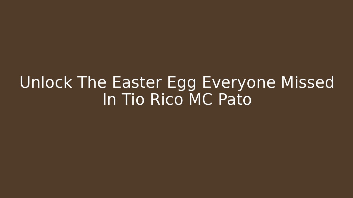 Unlock The Easter Egg Everyone Missed In Tio Rico MC Pato