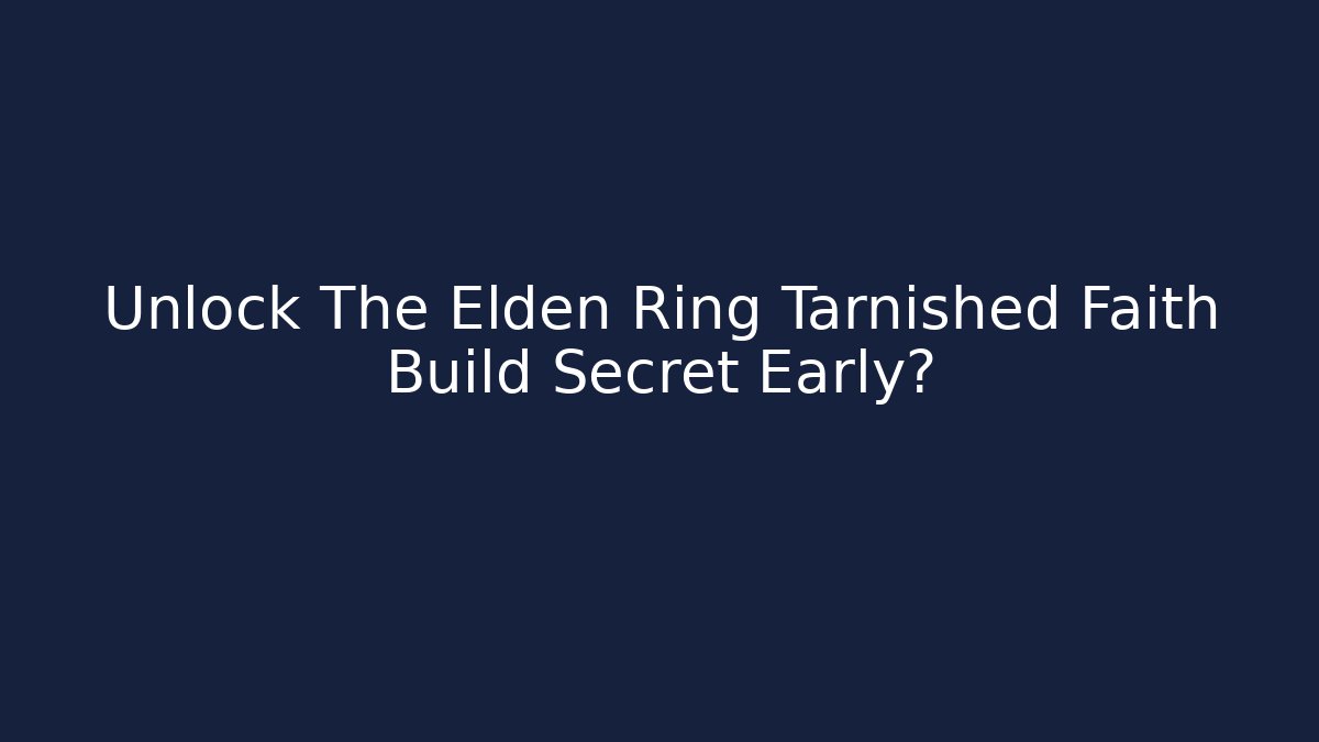 Unlock The Elden Ring Tarnished Faith Build Secret Early?