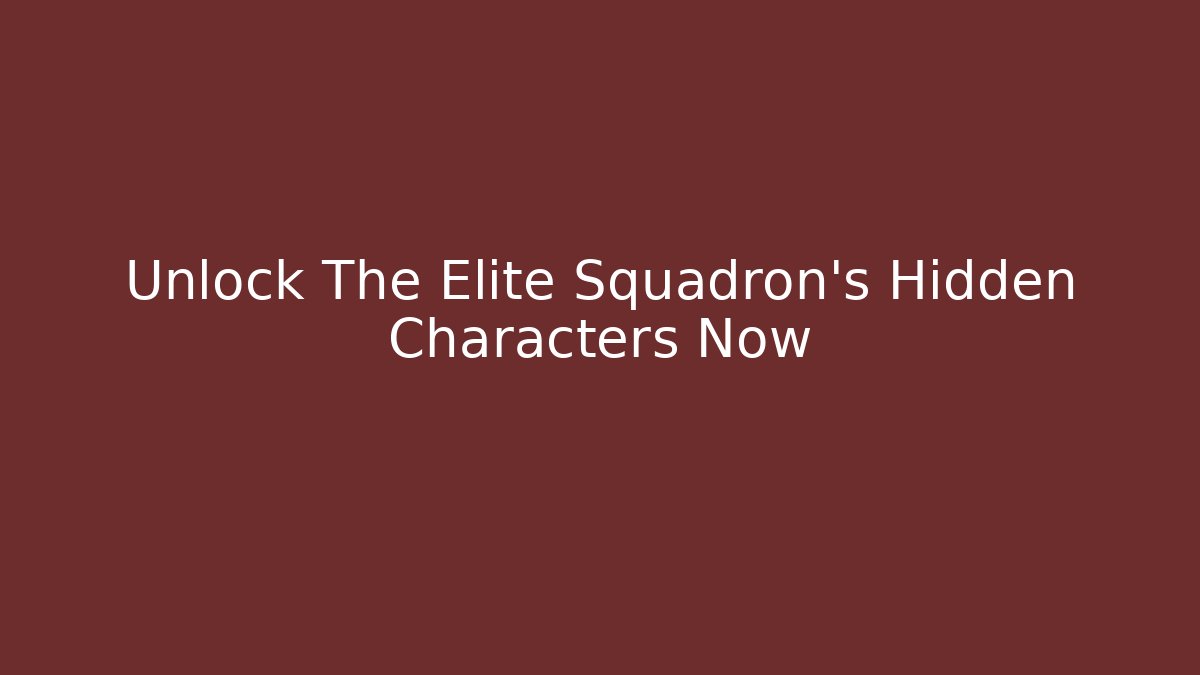 Unlock The Elite Squadron's Hidden Characters Now - Vintage E-Juice