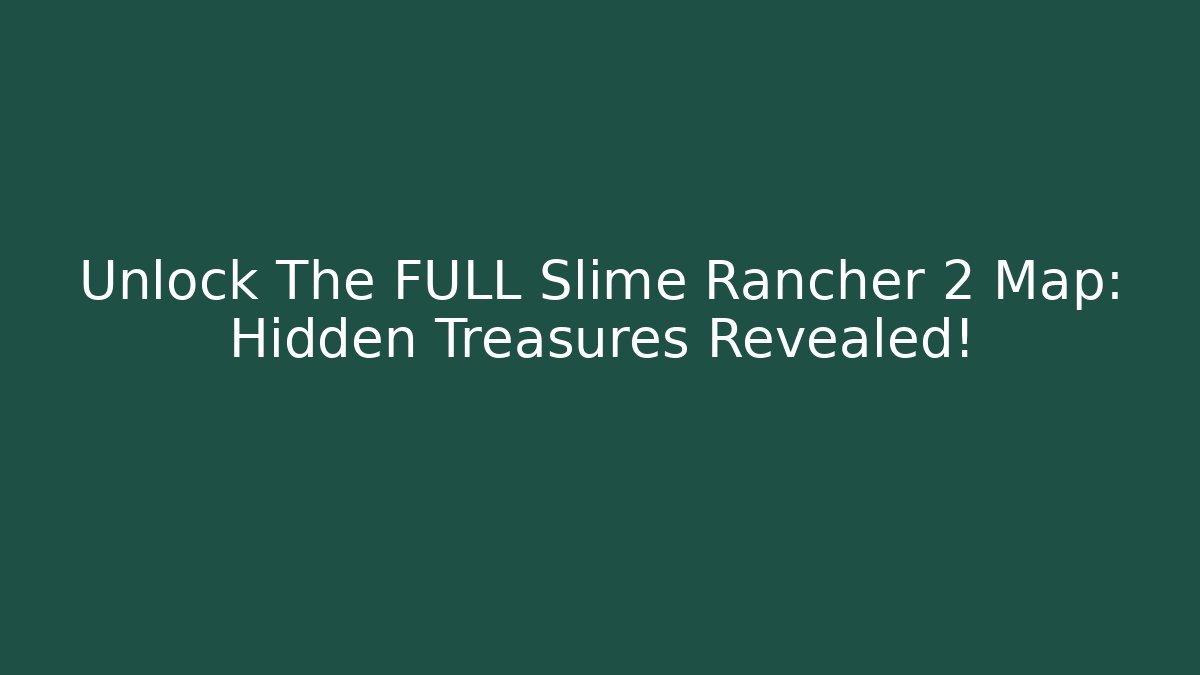 Unlock The FULL Slime Rancher 2 Map: Hidden Treasures Revealed!