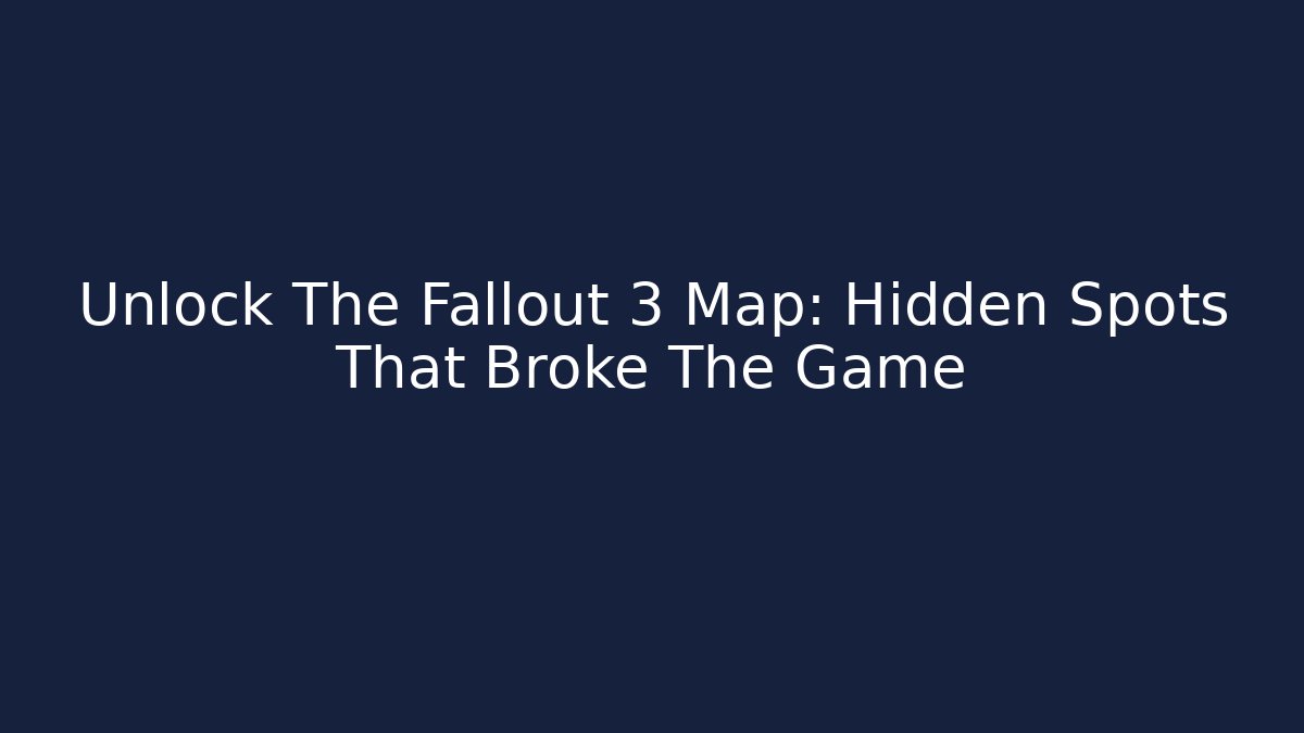 Unlock The Fallout 3 Map: Hidden Spots That Broke The Game