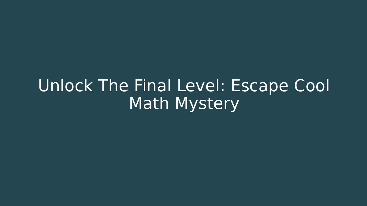 Unlock The Final Level: Escape Cool Math Mystery - Vintage E-Juice