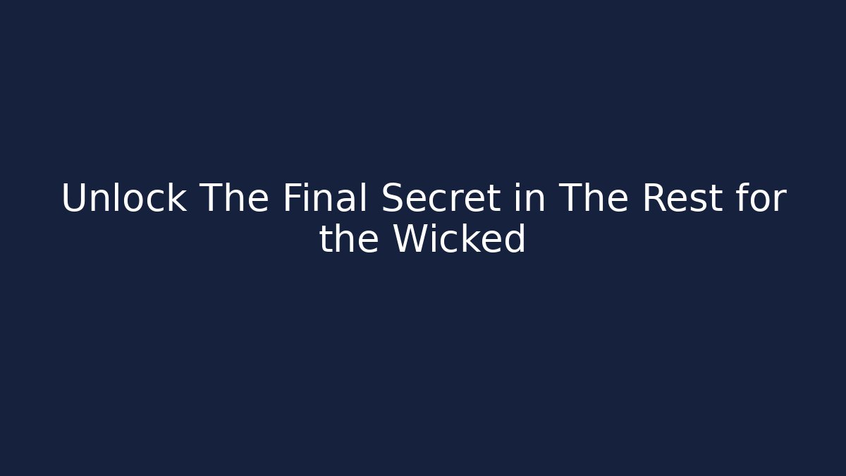Unlock The Final Secret in The Rest for the Wicked