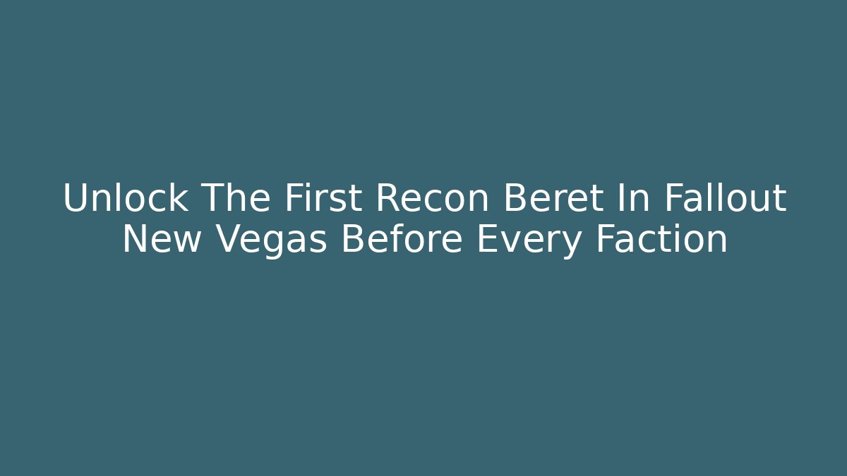 Unlock The First Recon Beret In Fallout New Vegas Before Every Faction