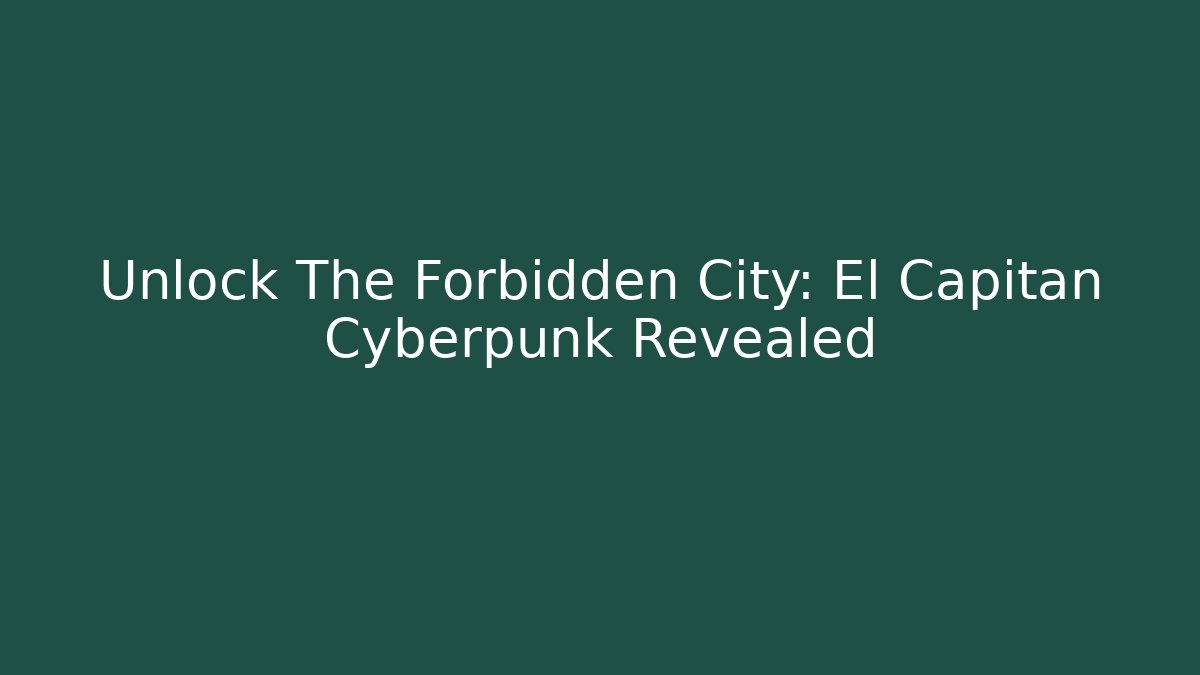 Unlock The Forbidden City: El Capitan Cyberpunk Revealed - Vintage E-Juice