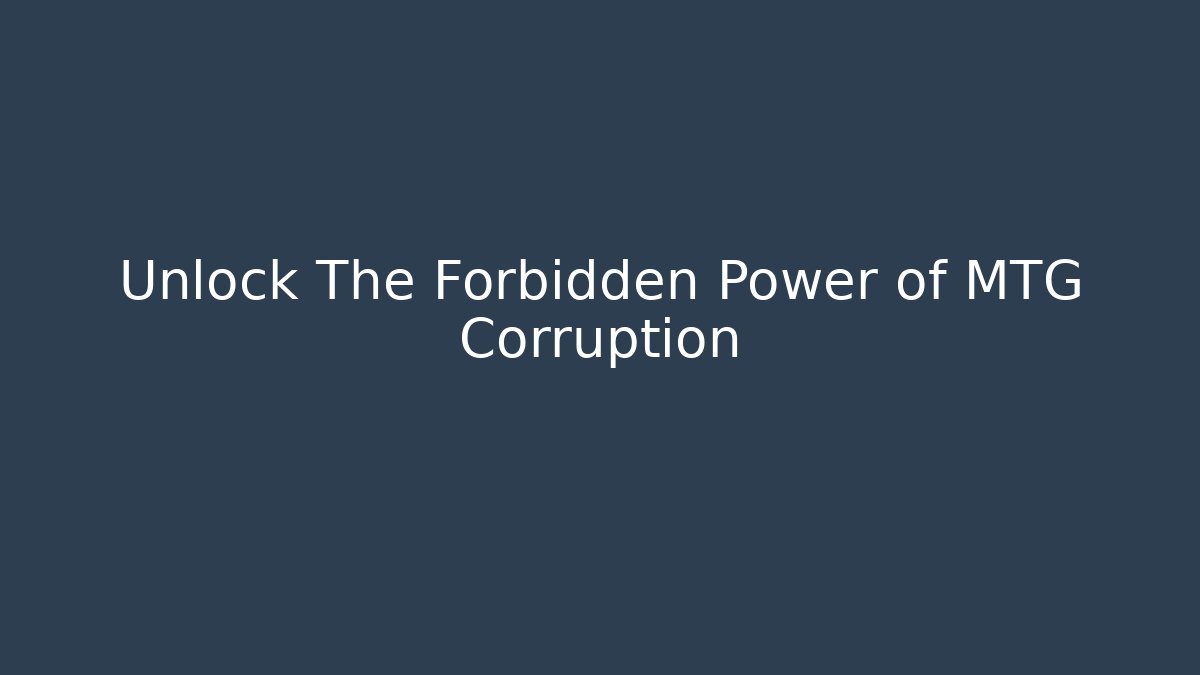 Unlock The Forbidden Power of MTG Corruption