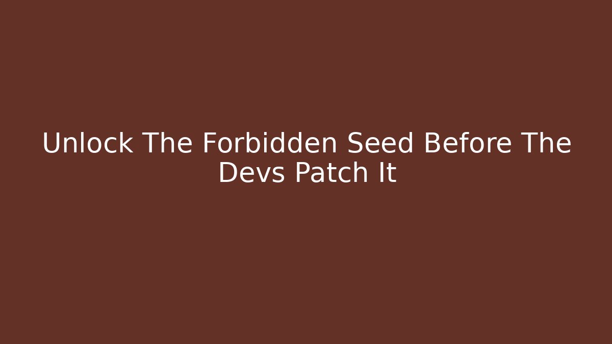 Unlock The Forbidden Seed Before The Devs Patch It - Vintage E-Juice