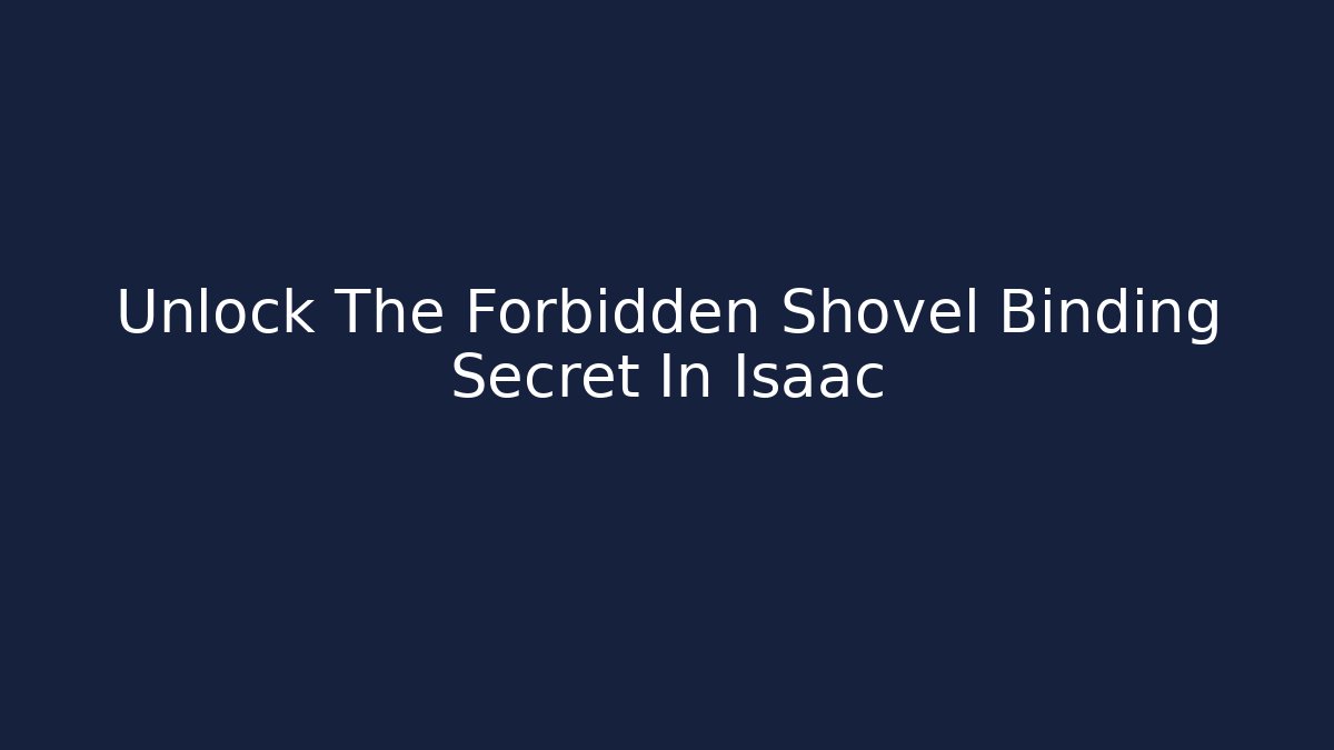 Unlock The Forbidden Shovel Binding Secret In Isaac