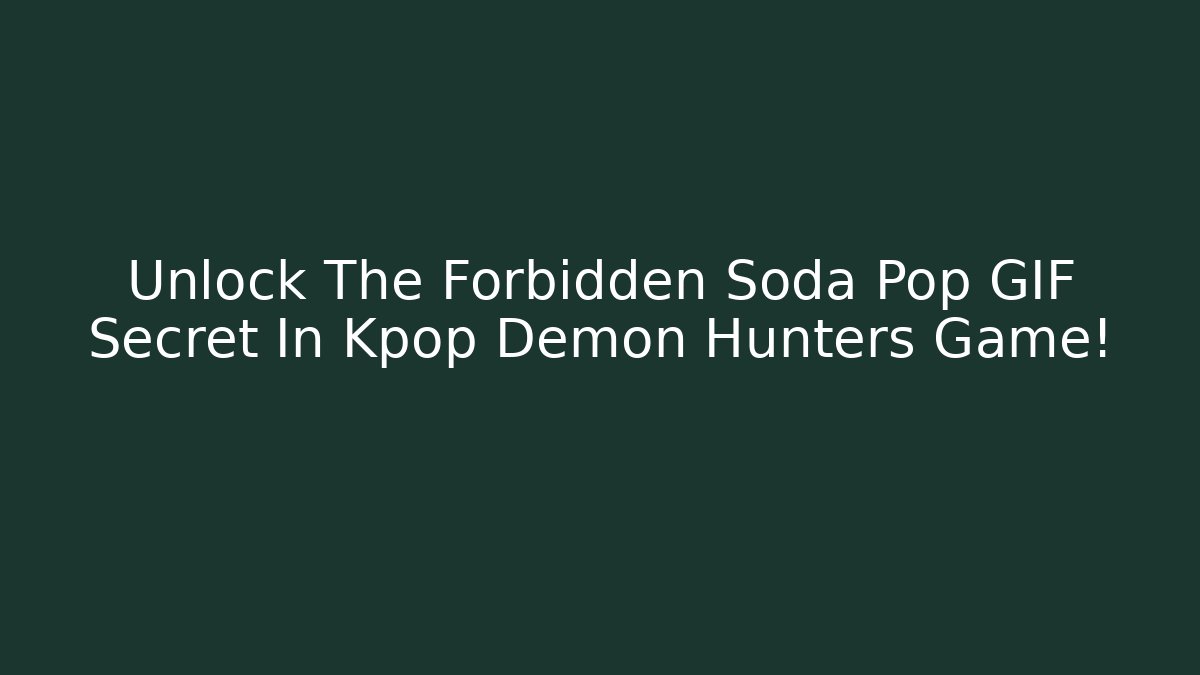 Unlock The Forbidden Soda Pop GIF Secret In Kpop Demon Hunters Game!
