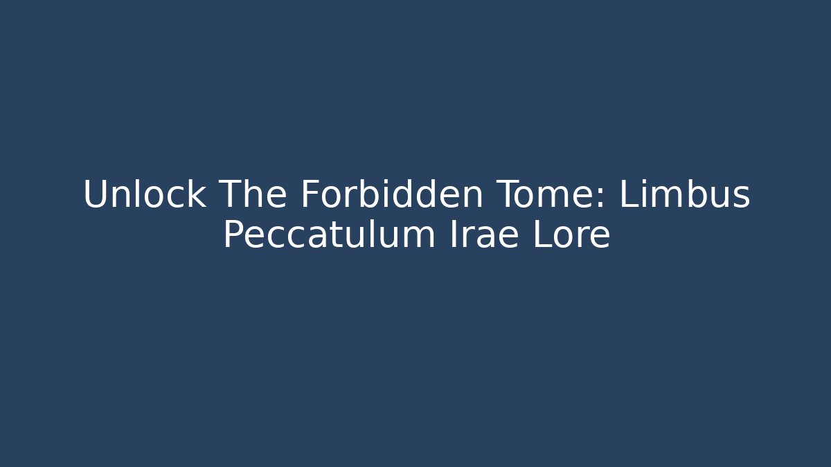 Unlock The Forbidden Tome: Limbus Peccatulum Irae Lore