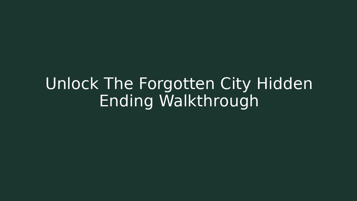Unlock The Forgotten City Hidden Ending Walkthrough