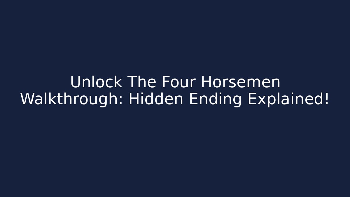 Unlock The Four Horsemen Walkthrough: Hidden Ending Explained!