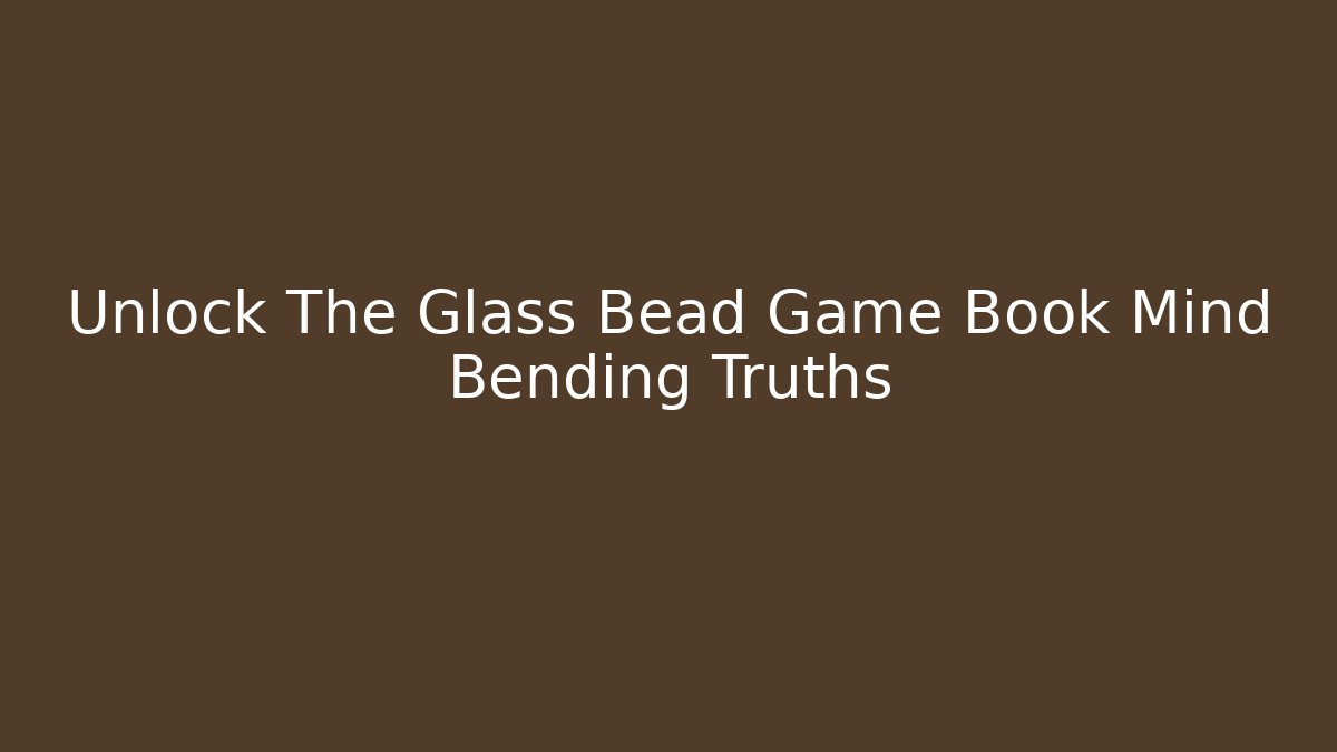 Unlock The Glass Bead Game Book Mind Bending Truths - Vintage E-Juice