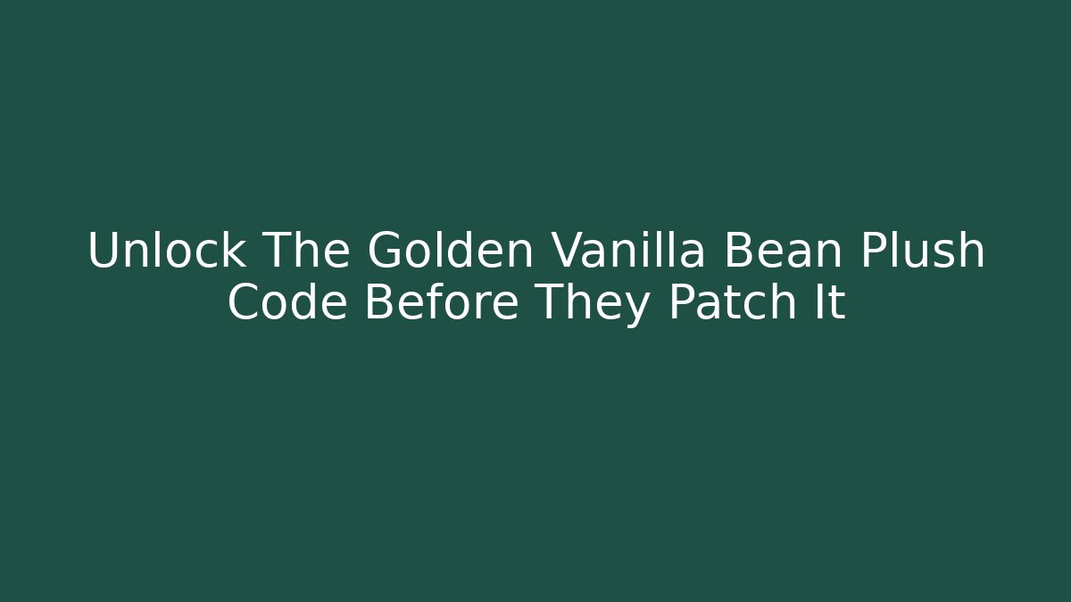 Unlock The Golden Vanilla Bean Plush Code Before They Patch It
