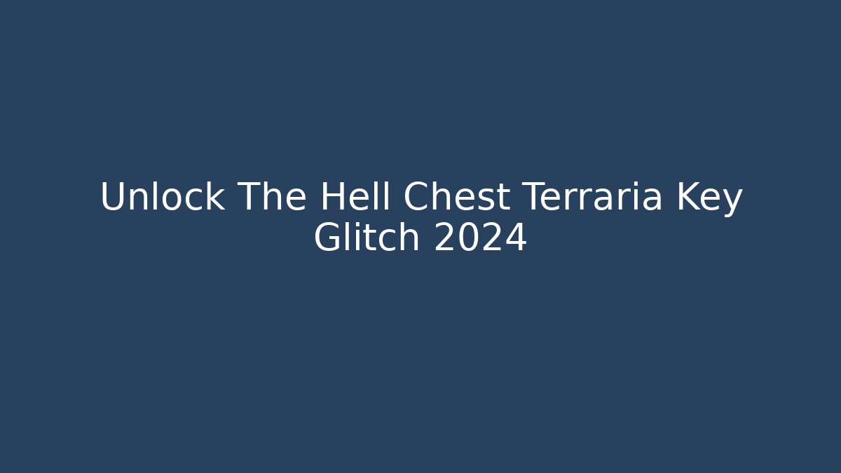 Unlock The Hell Chest Terraria Key Glitch 2024