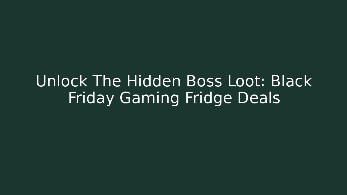 Unlock The Hidden Boss Loot: Black Friday Gaming Fridge Deals