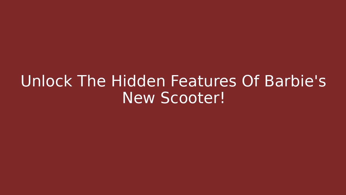 Unlock The Hidden Features Of Barbie's New Scooter!