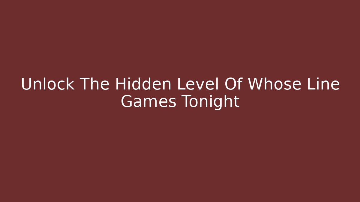 Unlock The Hidden Level Of Whose Line Games Tonight