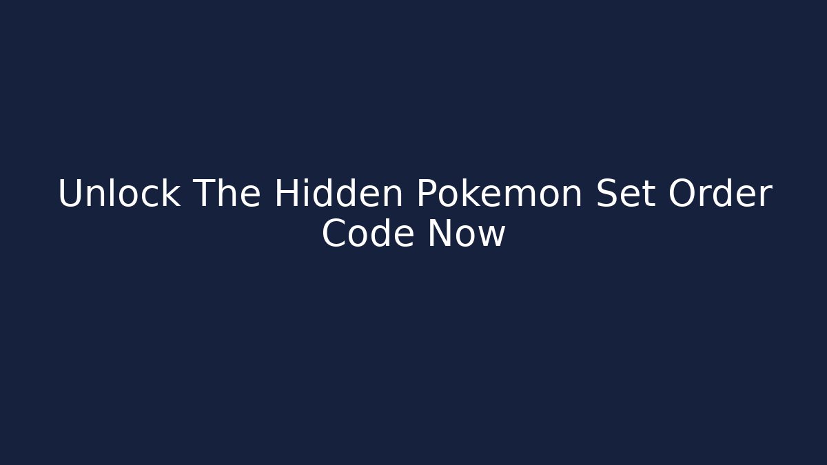 Unlock The Hidden Pokemon Set Order Code Now