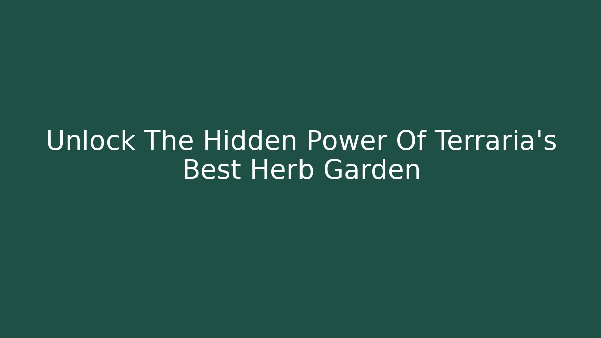 Unlock The Hidden Power Of Terraria's Best Herb Garden