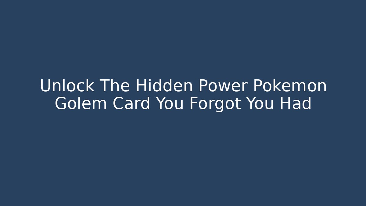 Unlock The Hidden Power Pokemon Golem Card You Forgot You Had