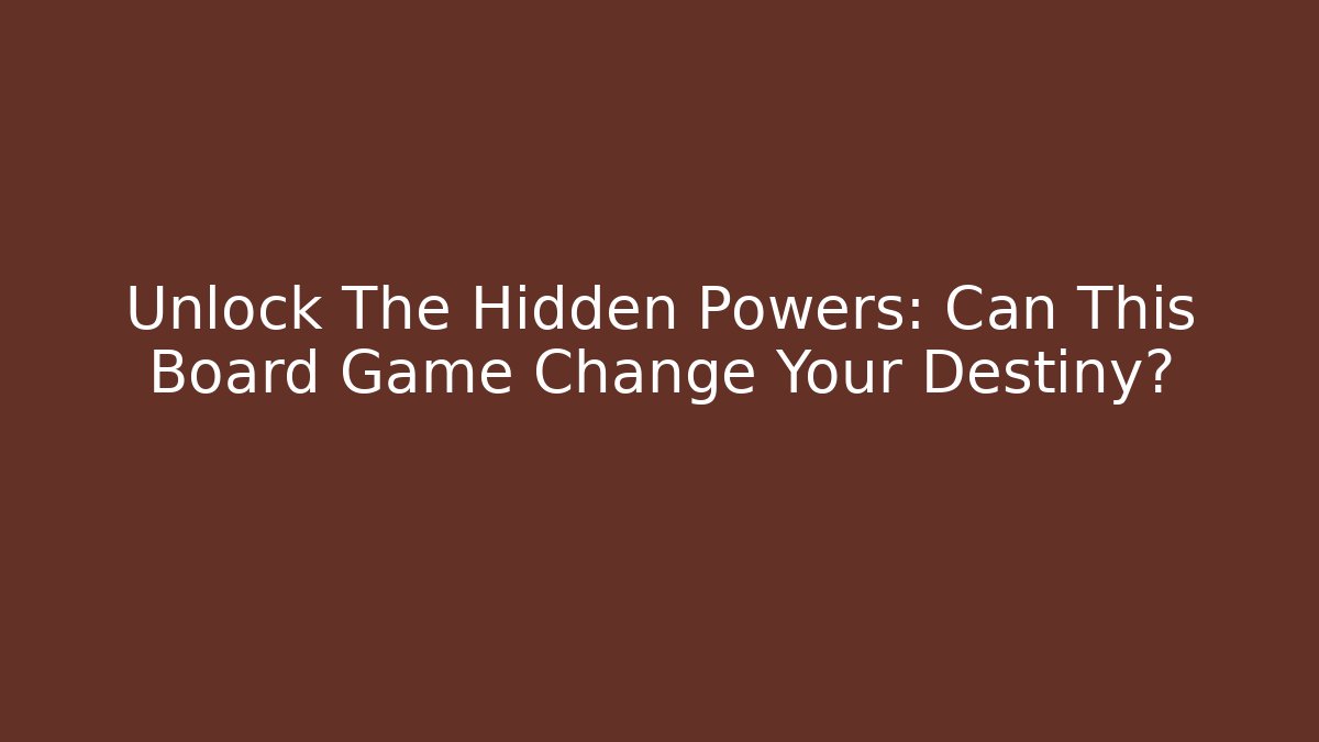 Unlock The Hidden Powers: Can This Board Game Change Your Destiny?