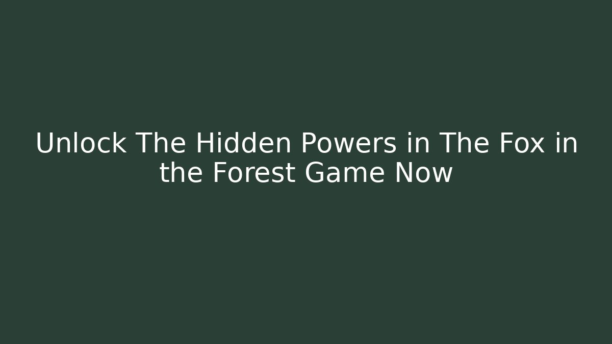 Unlock The Hidden Powers in The Fox in the Forest Game Now