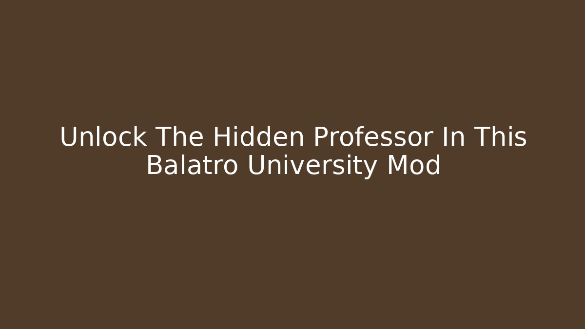 Unlock The Hidden Professor In This Balatro University Mod