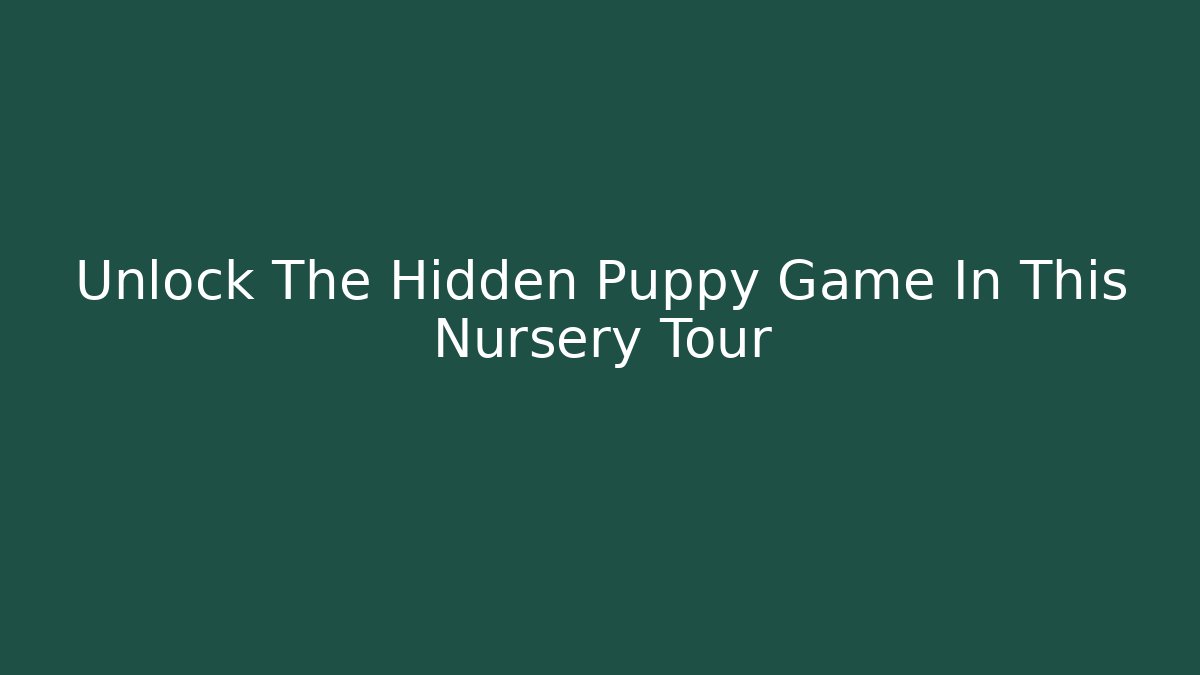 Unlock The Hidden Puppy Game In This Nursery Tour